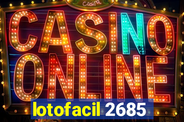 lotofacil 2685